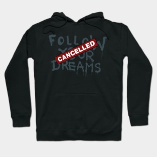 Follow Your Dreams Cancelled Hoodie